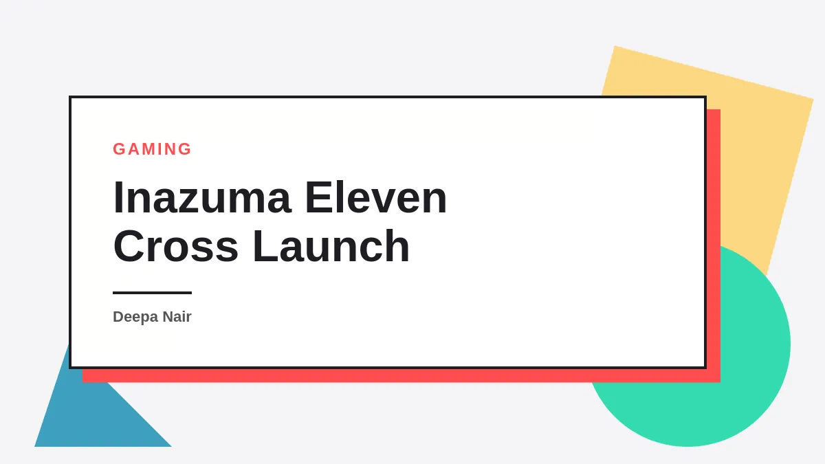 Inazuma Eleven Cross Global Launch: Latest News & Release Date Updates (2026)